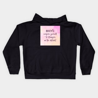 NEVER Compare Yourself To Strangers On The Internet Kids Hoodie